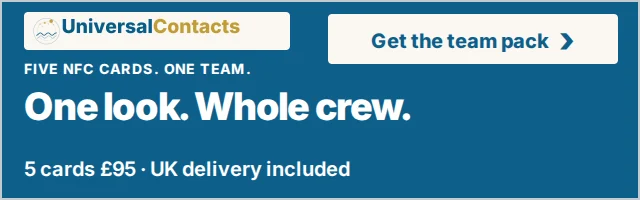 UniversalContacts for small teams. One look. Whole crew. 5 cards £95, UK delivery included. Get the team pack.